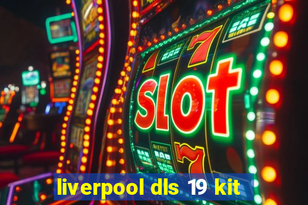 liverpool dls 19 kit